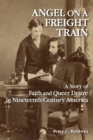 Angel on a Freight Train : A Story of Faith and Queer Desire in Nineteenth-Century America - Book
