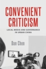 Convenient Criticism : Local Media and Governance in Urban China - Book