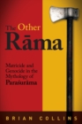 The Other Rama : Matricide and Genocide in the Mythology of Parasurama - Book