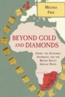 Beyond Gold and Diamonds : Genre, the Authorial Informant, and the British South African Novel - Book