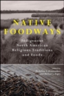 Native Foodways : Indigenous North American Religious Traditions and Foods - eBook