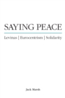 Saying Peace : Levinas, Eurocentrism, Solidarity - Book