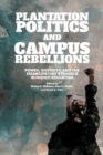 Plantation Politics and Campus Rebellions : Power, Diversity, and the Emancipatory Struggle in Higher Education - Book