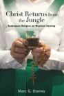 Christ Returns from the Jungle : Ayahuasca Religion as Mystical Healing - Book