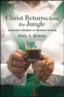 Christ Returns from the Jungle : Ayahuasca Religion as Mystical Healing - eBook