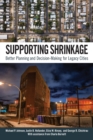 Supporting Shrinkage : Better Planning and Decision-Making for Legacy Cities - Book