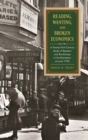 Reading, Wanting, and Broken Economics : A Twenty-First-Century Study of Readers and Bookshops in Southampton around 1900 - Book