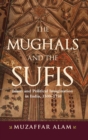 The Mughals and the Sufis : Islam and Political Imagination in India, 1500-1750 - Book