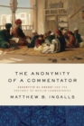 The Anonymity of a Commentator : Zakariyya al-Ansari and the Rhetoric of Muslim Commentaries - Book