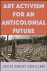 Art Activism for an Anticolonial Future - eBook