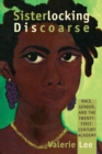 Sisterlocking Discoarse : Race, Gender, and the Twenty-First-Century Academy - Book