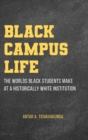 Black Campus Life : The Worlds Black Students Make at a Historically White Institution - Book