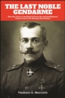 The Last Noble Gendarme : How the Tsar's Last Head of Security and Intelligence Tried to Avert the Russian Revolution - eBook