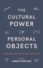 The Cultural Power of Personal Objects : Traditional Accounts and New Perspectives - Book
