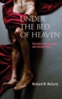 Under the Bed of Heaven : Christian Eschatology and Sexual Ethics - Book