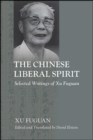 The Chinese Liberal Spirit : Selected Writings of Xu Fuguan - eBook