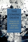 The Coming Death : Traces of Mortality across East Asia - Book
