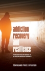 Addiction Recovery and Resilience : Faith-based Health Services in an African American Community - Book