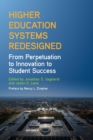 Higher Education Systems Redesigned : From Perpetuation to Innovation to Student Success - Book
