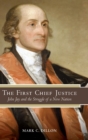 The First Chief Justice : John Jay and the Struggle of a New Nation - Book