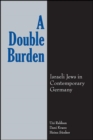 A Double Burden : Israeli Jews in Contemporary Germany - eBook