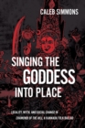 Singing the Goddess into Place : Locality, Myth, and Social Change in Chamundi of the Hill, a Kannada Folk Ballad - Book