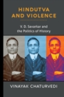 Hindutva and Violence : V. D. Savarkar and the Politics of History - Book