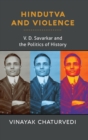 Hindutva and Violence : V. D. Savarkar and the Politics of History - Book