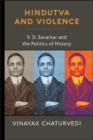 Hindutva and Violence : V. D. Savarkar and the Politics of History - eBook
