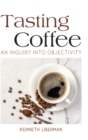 Tasting Coffee : An Inquiry into Objectivity - Book