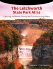 The Letchworth State Park Atlas : Exploring Its Nature, History, and Tourism through Maps - Book