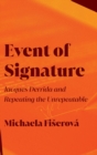 Event of Signature : Jacques Derrida and Repeating the Unrepeatable - Book