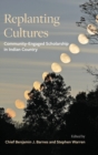 Replanting Cultures : Community-Engaged Scholarship in Indian Country - Book