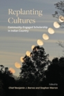 Replanting Cultures : Community-Engaged Scholarship in Indian Country - Book