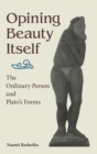 Opining Beauty Itself : The Ordinary Person and Plato's Forms - Book