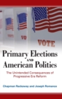 Primary Elections and American Politics : The Unintended Consequences of Progressive Era Reform - Book