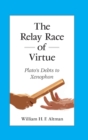 The Relay Race of Virtue : Plato's Debts to Xenophon - Book