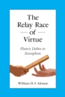 The Relay Race of Virtue : Plato's Debts to Xenophon - Book