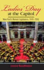 Ladies Day at the Capitol : New York's Women Legislators, 1919-1992 - Book
