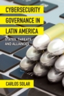 Cybersecurity Governance in Latin America : States, Threats, and Alliances - Book