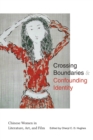 Crossing Boundaries and Confounding Identity : Chinese Women in Literature, Art, and Film - Book