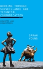 Working through Surveillance and Technical Communication : Concepts and Connections - Book