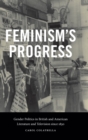 Feminism's Progress : Gender Politics in British and American Literature and Television since 1830 - Book