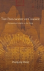 The Philosophy of Change : Comparative Insights on the Yijing - Book