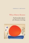 When History Returns : Psychoanalytic Quests for Humane Learning - eBook