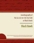 Autobiography of Ma ka tai me she kia kiak or Black Hawk - Book