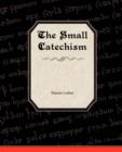 The Small Catechism of Martin Luther - Book