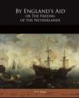 By England's Aid or The Freeing of the Netherlands - Book