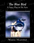 The Blue Bird A Fairy Play in Six Acts - Book