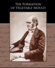 The Formation of Vegetable Mould through the action of worms with observations of their habits - Book